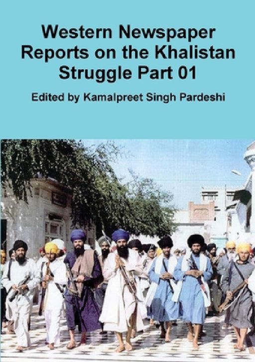 Western Newspaper Reports on the Khalistan Struggle Part 01 by Kamalpreet Singh Pardeshi