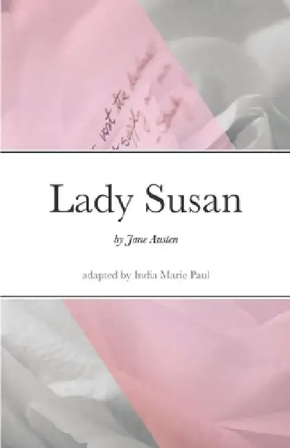 Lady Susan: by Jane Austen by India Marie Paul