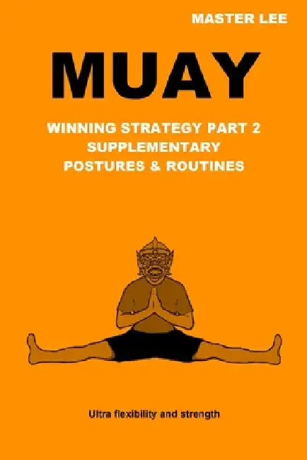 Muay: Winning Strategy Part 2 - Supplementary Postures & Routines by Master Lee