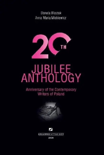20th Jubilee Anthology: Anniversary of the Contemporary Writers of Poland by Anna Maria Mickiewicz