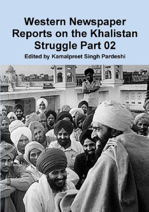 Western Newspaper Reports on the Khalistan Struggle 02 by Kamalpreet Singh Pardeshi