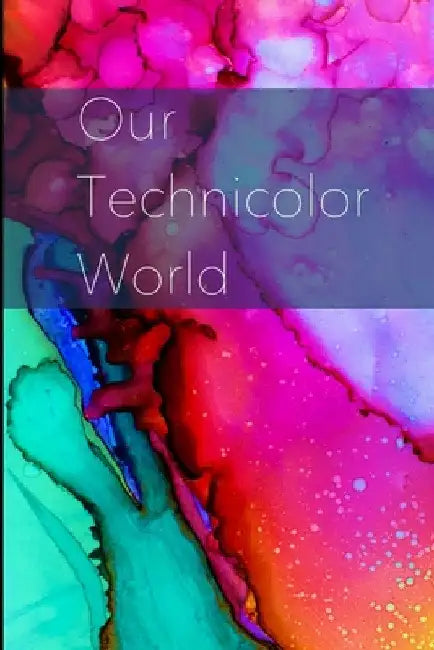Our Technicolor World by David Axlyn McLeod