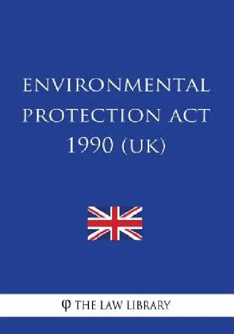 Environmental Protection Act 1990 by The Law Library