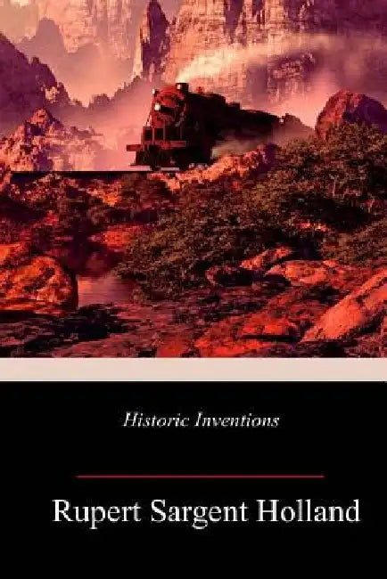 Historic Inventions by Rupert Sargent Holland