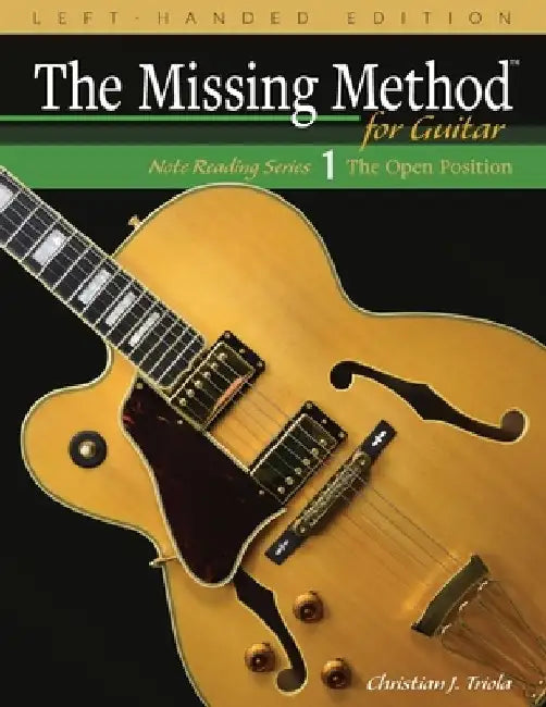 The Missing Method for Guitar, Book 1 Left-Handed Edition: Note Reading in the Open Position by Christian J. Triola