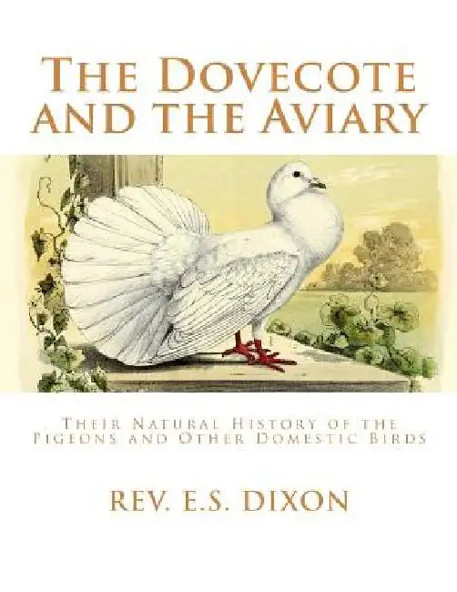 The Dovecote and the Aviary: The Natural History of Pigeons and Other Domestic Birds by Jackson Chambers