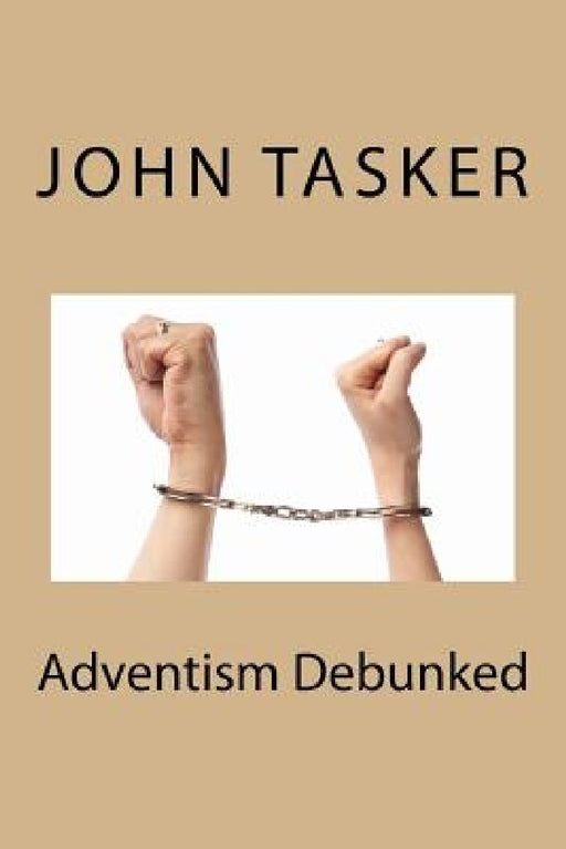 Adventism Debunked by John Tasker
