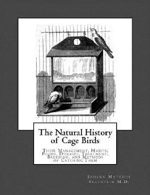 The Natural History of Cage Birds: Their Management, Habits, Foods, Diseases, Treatment, Breeding, and Methods of Catching Them by Jackson Chambers