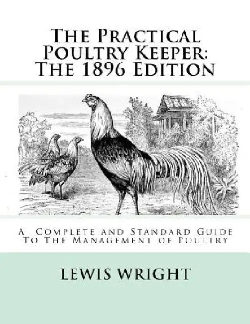 The Practical Poultry Keeper: The 1896 Edition: A Complete and Standard Guide To The Management of Poultry by Jackson Chambers