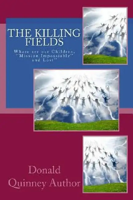 The Killing Fields: Where are our Children by Donald James Quinney