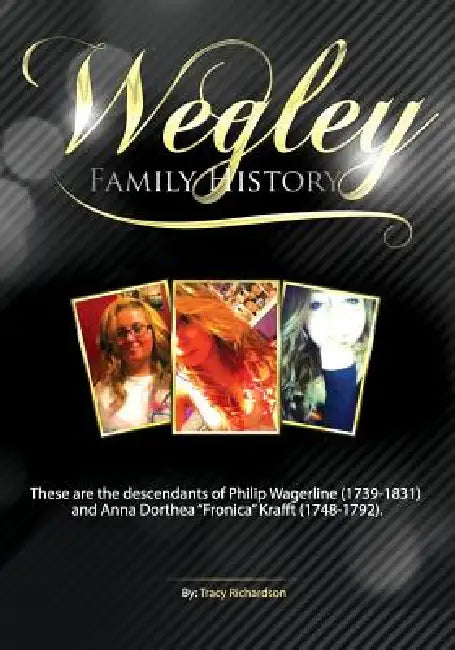 The Wegley Family History by Tracy Richardson