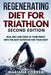REGENERATING DIET FOR TRIATHLON SECOND EDiTION: RUN, BIKE AND SWIM AT YOUR FINEST WiTH THE BEST NUTRITION FOR YOUR BODY by Mariana Correa