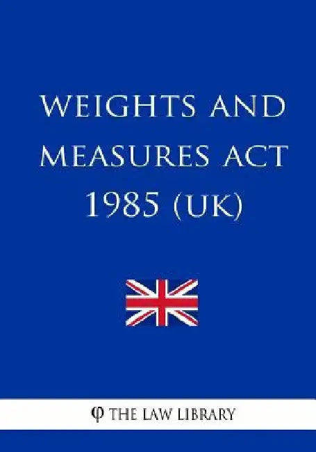 Weights and Measures Act 1985 by The Law Library