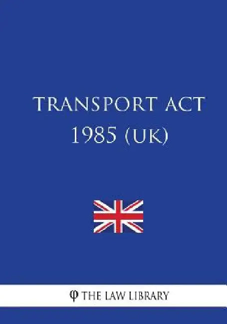 Transport Act 1985 by The Law Library
