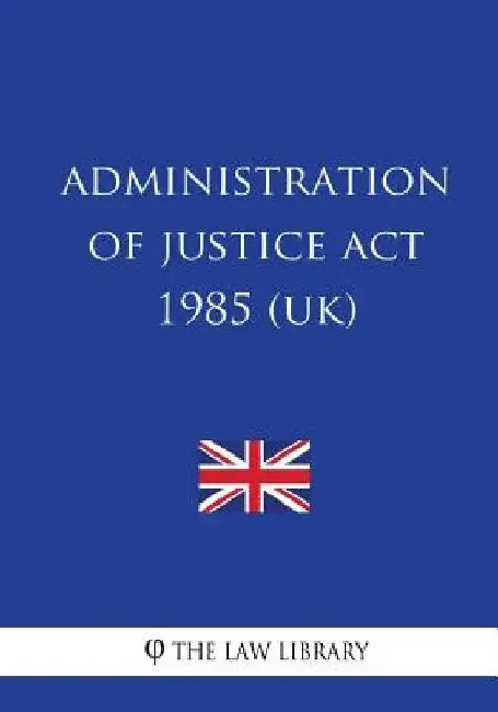 Administration of Justice Act 1985 by The Law Library