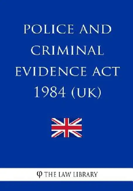Police and Criminal Evidence Act 1984 by The Law Library