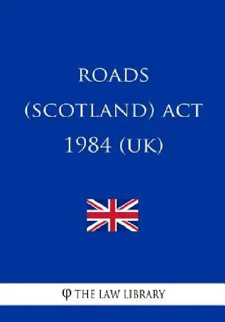 Roads (Scotland) Act 1984 by The Law Library