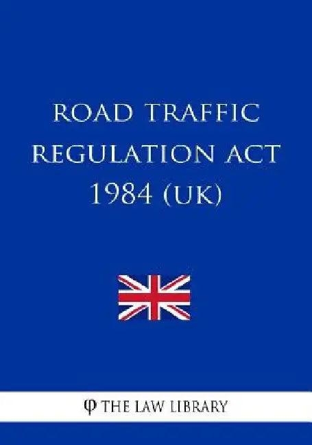 Road Traffic Regulation Act 1984 by The Law Library