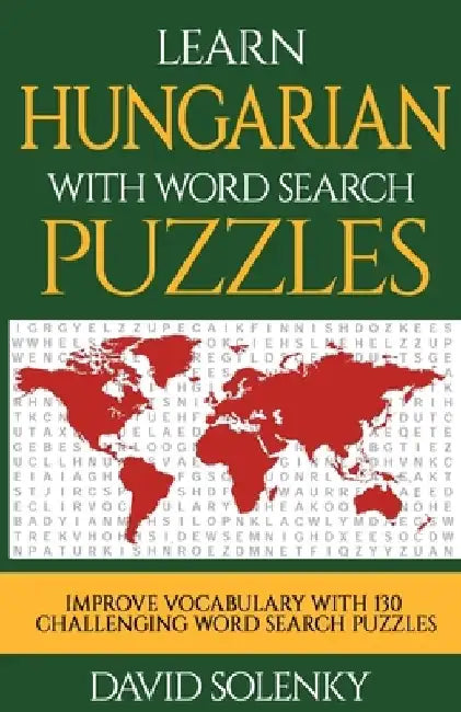 Learn Hungarian with Word Search Puzzles: Learn Hungarian Language Vocabulary with Challenging Word Find Puzzles for All Ages by David Solenky