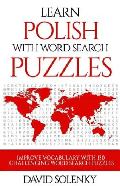 Learn Polish with Word Search Puzzles: Learn Polish Language Vocabulary with Challenging Word Find Puzzles for All Ages by David Solenky