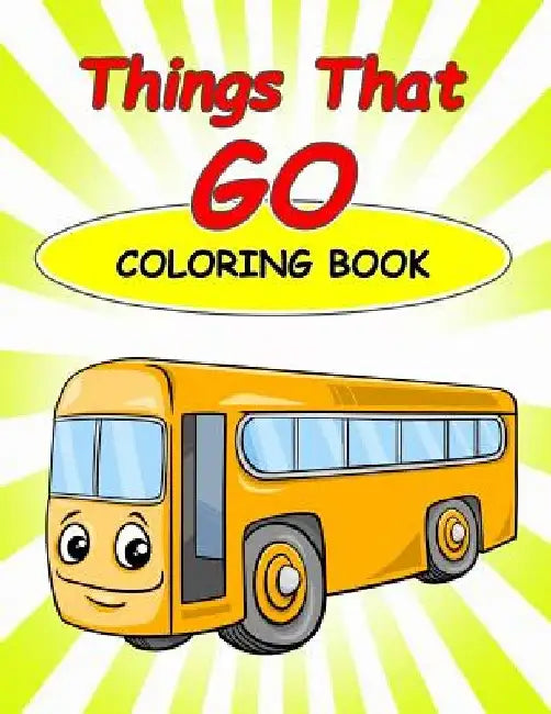 Things That Go Coloring Book: : Kids Coloring Book with Fun, Easy, and Relaxing Coloring Pages (Children's coloring books) by Happy Summer