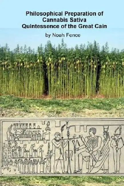 Philosophical Preparation of Cannabis Sativa: Quintessence of the Great Cain by Noah Fence