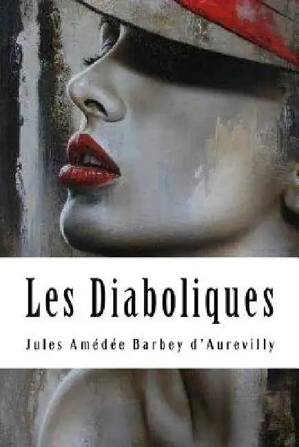 Les Diaboliques by Barbey D'Aurevilly, Jules Amedee