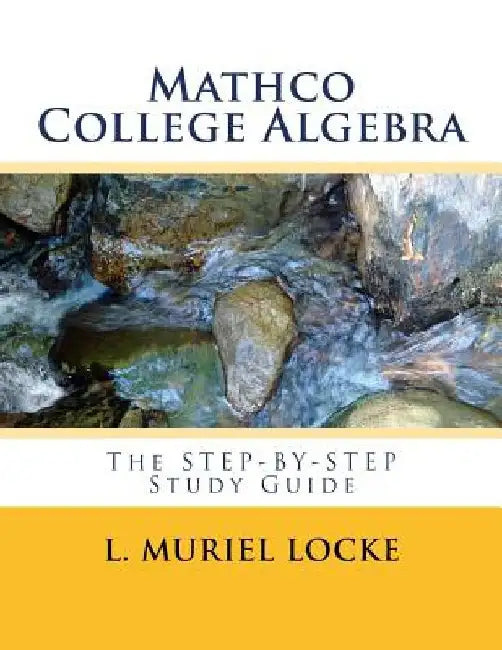 Mathco College Algebra: The Step-by-Step Study Guide by L. Muriel Locke