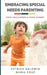 Embracing Special Needs Parenting: Your Child Needs a Good Parent by Maria Cruz