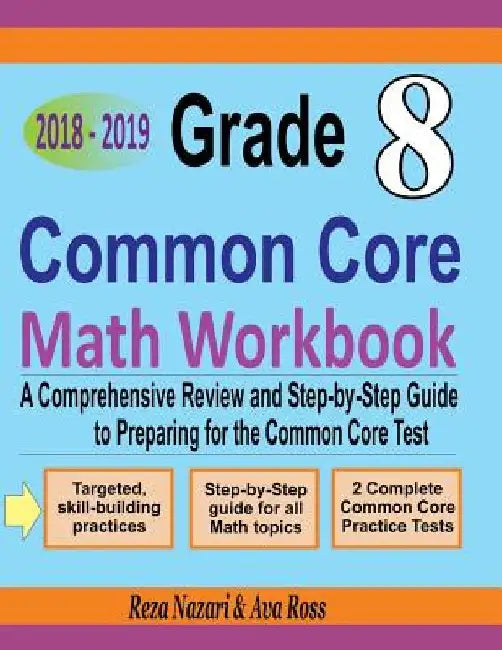 Grade 8 Common Core Mathematics Workbook 2018 - 2019: A Comprehensive Review and Step-by-Step Guide to Preparing for the Common Core Math Test by Ava Ross