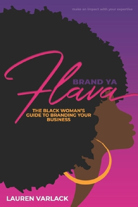 Brand Ya Flava: The Black Woman's Guide to Branding Your Business by Lauren S. Varlack