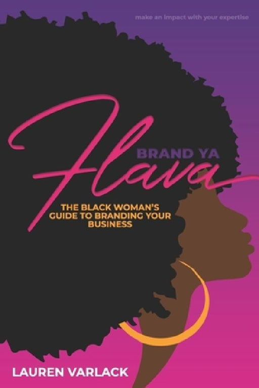 Brand Ya Flava: The Black Woman's Guide to Branding Your Business by Lauren S. Varlack