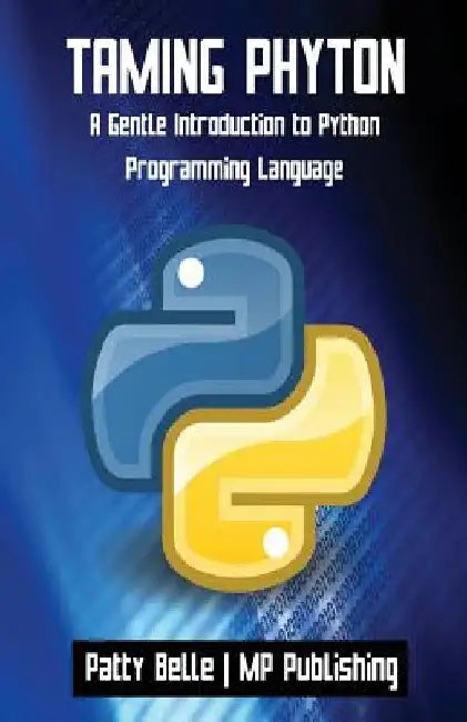 Taming Python: A Gentle Introduction to Python Programming Language by Mp Publishing