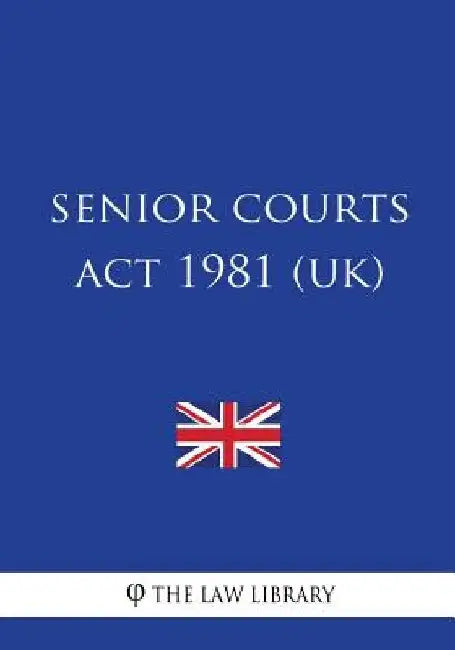 Senior Courts Act 1981 (UK) by The Law Library