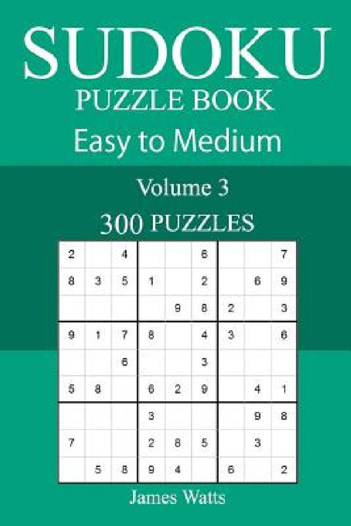 300 Easy to Medium Sudoku Puzzle Book by James Watts