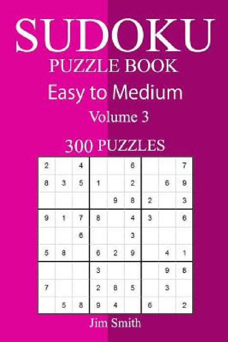 300 Easy to Medium Sudoku Puzzle Book by Jim Smith