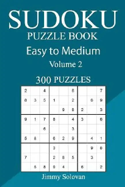 300 Easy to Medium Sudoku Puzzle Book by Jimmy Solovan