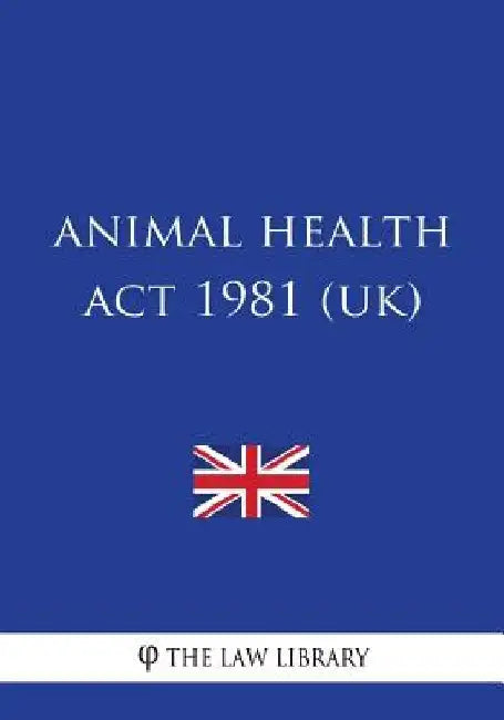 Animal Health Act 1981 (UK) by The Law Library