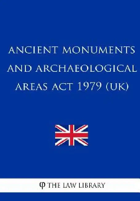 Ancient Monuments and Archaeological Areas Act 1979 (UK) by The Law Library