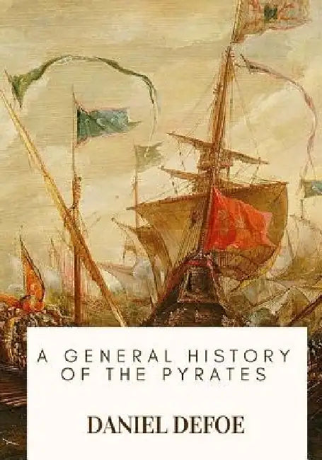 A General History of the Pyrates by Daniel Defoe