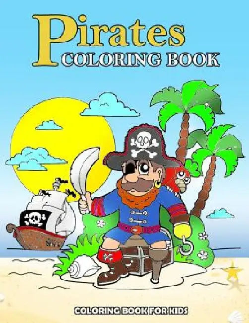 Pirates Coloring Book: Kids Coloring Book with Fun, Easy, and Relaxing Coloring Pages (Children's coloring books) by Happy Summer