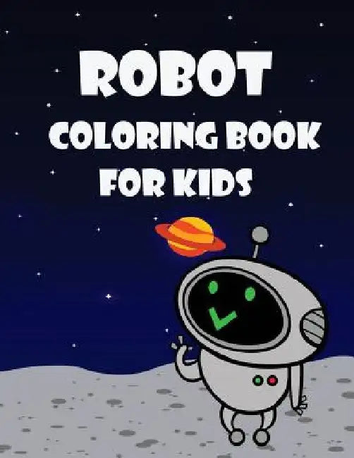Robot Coloring Book For Kids: Kids Coloring Book with Fun, Easy, and Relaxing Coloring Pages (Children's coloring books) by Happy Summer