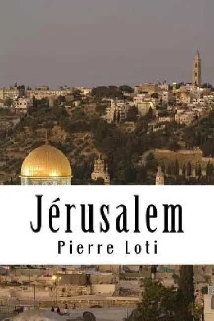 Jérusalem by Loti, Pierre