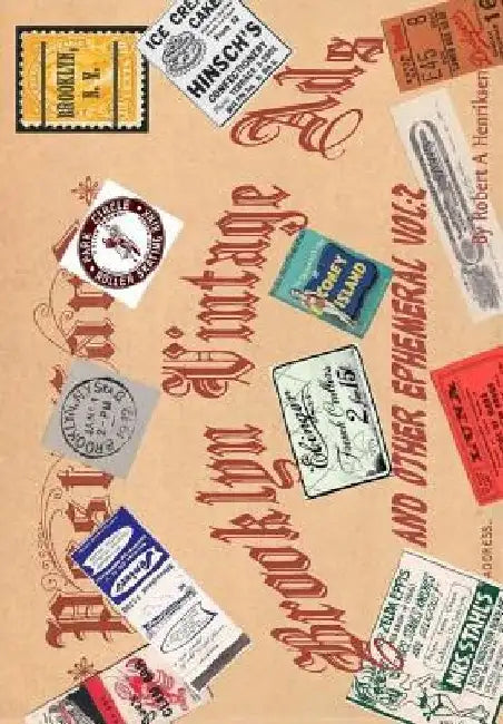Brooklyn Vintage Ads And Other Ephemeral Vol 2 by Robert a. Henriksen