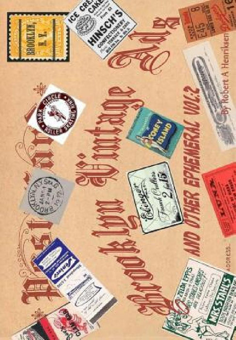 Brooklyn Vintage Ads And Other Ephemeral Vol 2 by Robert a. Henriksen