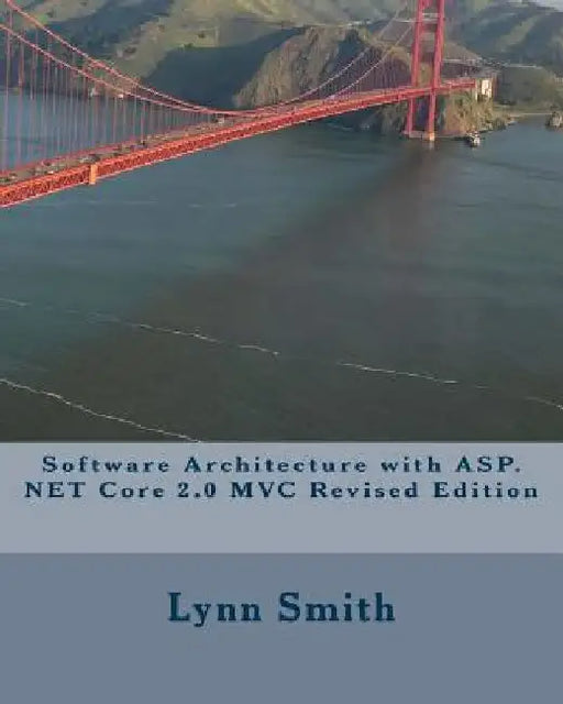 Software Architecture with ASP.NET Core 2.0 MVC Revised Edition by Lynn Smith