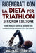 RIGENERATI CON La DIETA PER TRIATHLON SECONDA EDIZIONE: CORRI, PEDALA E NUOTA AL MASSIMO CON L ALIMENTAZIONE MIGLIORE PER Il TUO CORPO by Correa, Mariana