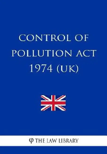 Control of Pollution ACT 1974 (Uk) by The Law Library