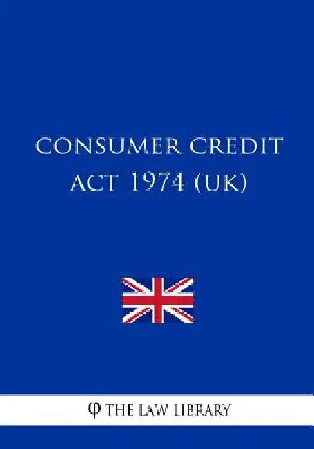 Consumer Credit Act 1974 (UK) by The Law Library