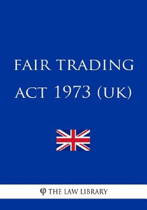 Fair Trading ACT 1973 (Uk) by The Law Library